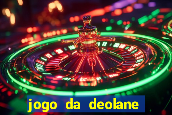 jogo da deolane que ganha dinheiro